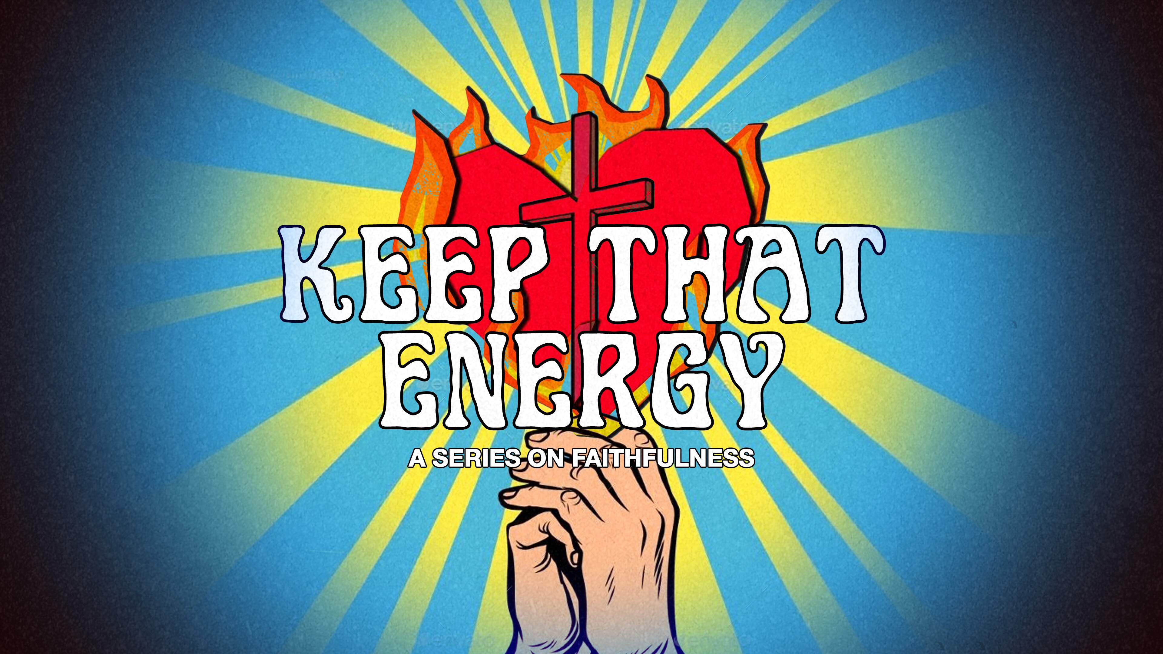 Keep That Energy